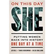 On This Day She Putting Women Back into History One Day at a Time by Bell, Jo; Hershman, Tania; Holland, Ailsa, 9781538164563