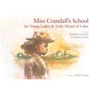 Miss Crandall's School for Young Ladies & Little Misses of Color by Alexander, Elizabeth, 9781590784563