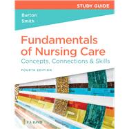 Study Guide for Fundamentals of Nursing Care Concepts, Connections & Skills by Burton, Marti; Smith, David, 9781719644563