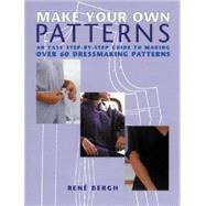 Make Your Own Patterns : An Easy Step-by-Step Guide to Making over 60 Dressmaking Patterns by Ren Bergh, 9781845374563
