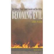 Becoming Evil How Ordinary People Commit Genocide and Mass Killing by Waller, James E., 9780195314564
