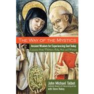 The Way of the Mystics Ancient Wisdom for Experiencing God Today by Talbot, John Michael; Rabey, Steve, 9780787984564