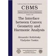 The Interface Between Convex Geometry and Harmonic Analysis by Koldobsky, Alexander; Yaskin, Vladyslav, 9780821844564