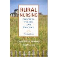 Rural Nursing : Concepts, Theory, and Practice by Winters, Charlene A.; Lee, Helen J., 9780826104564