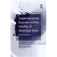 Unconstitutional Regimes and the Validity of Sovereign Debt: A Legal Perspective by Michalowski,Sabine, 9781138264564