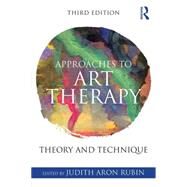 Approaches to Art Therapy: Theory and Technique by Rubin; Judith Aron, 9781138884564