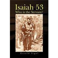 Isaiah 53 : Who Is the Servant? by Sigal, Gerald, 9781425744564