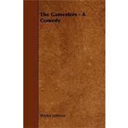 The Gamesters: A Comedy by Johnson, Shirley, 9781444624564