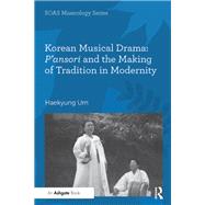 Korean Musical Drama: P'ansori and the Making of Tradition in Modernity by Haekyung Um, 9781472414564
