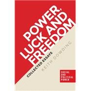Power, luck and freedom Collected essays by Dowding, Keith, 9781526104564