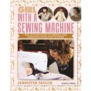 Girl with a Sewing Machine The no-fuss guide to making and adapting your own clothes by Taylor, Jenniffer, 9781782214564