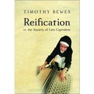 Reification or The Anxiety of Late Capitalism by Bewes, Timothy, 9781859844564