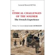 The Ethical Challenges of the Soldier by Royal, Benoit; Georgelin, Jean-Louis, 9782717864564