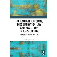 The Judiciary, Discrimination Law and Statutory Interpretation: Easy Cases Making Bad Law by Connolly; Michael, 9781138324565