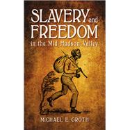 Slavery and Freedom in the Mid-hudson Valley by Groth, Michael E., 9781438464565