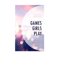 Games Girls Play Contexts of Girls and Video Games by Cunningham, Carolyn M., 9781498554565