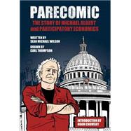 Parecomic Michael Albert and the Story of Participatory Economics by Wilson, Sean Michael; Thompson, Carl; Chomsky, Noam, 9781609804565