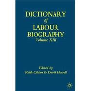 Dictionary of Labour Biography Volume XIII by Gildart, Keith; Howell, David, 9780230004566