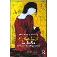 Motherhood in India: Glorification without Empowerment? by Krishnaraj,Maithreyi, 9780415544566