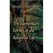 The Elementary Forms of the Religious Life by Durkheim, mile; Swain, Joseph Ward, 9780486454566
