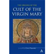 Origins of the Cult of the Virgin Mary by Maunder, Chris, 9780860124566