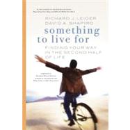 Something to Live For Finding Your Way in the Second Half of Life by Leider, Richard J.; Shapiro, David A., 9781576754566