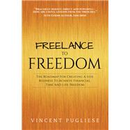 Freelance to Freedom by Pugliese, Vincent, 9781683504566