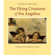 Flying Creatures of Fra Angelico by Tabucchi, Antonio; Parks, Tim, 9781935744566