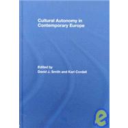 Cultural Autonomy in Contemporary Europe by Smith; David J, 9780415464567