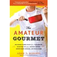The Amateur Gourmet How to Shop, Chop, and Table Hop Like a Pro (Almost) by ROBERTS, ADAM D., 9780553384567