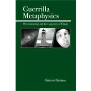 Guerrilla Metaphysics Phenomenology and the Carpentry of Things by Harman, Graham, 9780812694567