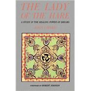 The Lady of the Hare A Study in the Healing Power of Dreams by Layard, John; Johnson, Robert A., 9780877734567