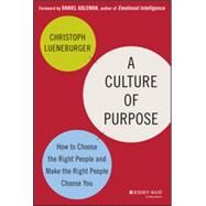 A Culture of Purpose How to Choose the Right People and Make the Right People Choose You by Lueneburger, Christoph, 9781118814567