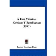 Dos Vientos : Criticas Y Semblanzas (1892) by Peres, Ramon Domingo, 9781120244567