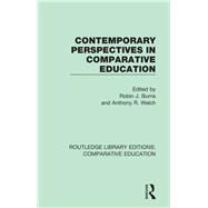 Contemporary Perspectives in Comparative Education by Burns, Robin J.; Welch, Anthony R., 9781138544567
