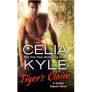 Tiger's Claim A Paranormal Shifter Romance by Kyle, Celia, 9781538744567