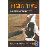 Fight Time: The Normative Rules And Routines of Interpersonal Violence by Miethe, Terance D.; Deibert, Gini R., 9781577664567