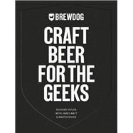 BrewDog: Craft Beer for the Geeks by Taylor, Richard; Watt, James; Dickie, Martin, 9781641604567
