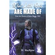 What Little Girls Are Made of - From the Diaries of Becka Skaggs, PhD by MacAlpine, SC, 9781667824567