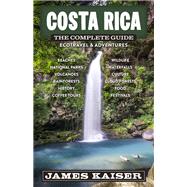 Costa Rica: The Complete Guide by James Kaiser, 9781940754567