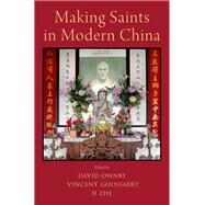 Making Saints in Modern China by Ownby, David; Goossaert, Vincent; Zhe, Ji, 9780190494568