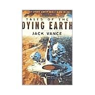 Tales of the Dying Earth Including 'The Dying Earth,' 'The Eyes of the Overworld,' 'Cugel's Saga,' and 'Rhialto the Marvellous' by Vance, Jack, 9780312874568