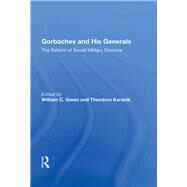 Gorbachev And His Generals by Green, William C., 9780367014568