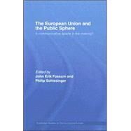The European Union and the Public Sphere: A communicative space in the making? by Eriksen; Erik Oddvar, 9780415384568