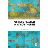 Aesthetic Practices in African Tourism by Ruti Talmor, 9780429244568