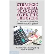Strategic Financial Planning over the Lifecycle: A Conceptual Approach to Personal Risk Management by Narat Charupat , Huaxiong Huang , Moshe A. Milevsky, 9780521764568