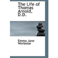 The Life of Thomas Arnold, D.d. by Worboise, Emma Jane, 9780559004568