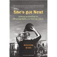 She's Got Next: A Story Of Getting In, Staying Open, And Taking A Shot by King, Melissa, 9780618264568