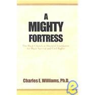 A Mighty Fortress: The Black Church As Ancestral Foundation for Black Survival and Civil Rights by WILLIAMS CHARLES E, 9780738814568