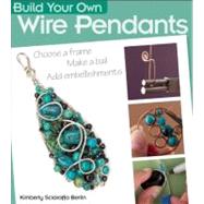 Build Your Own Wire Pendants by Sciaraffa Berlin, Kimberly, 9780871164568